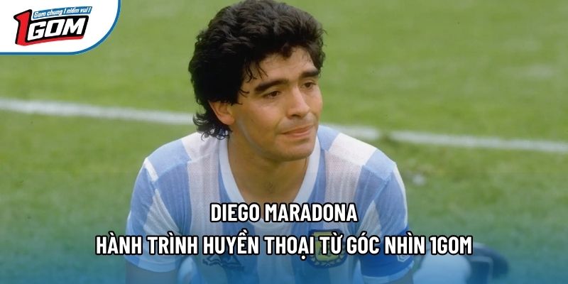 Diego Maradona - Hành Trình Huyền Thoại Từ Góc Nhìn 1gom