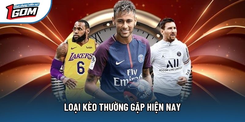 Loại kèo thường gặp hiện nay Loại kèo thường gặp hiện nay