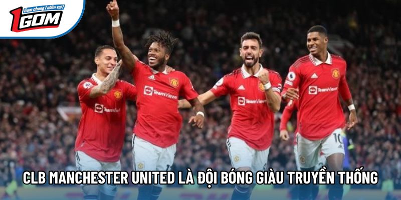 Clb Manchester United là đội bóng giàu truyền thống