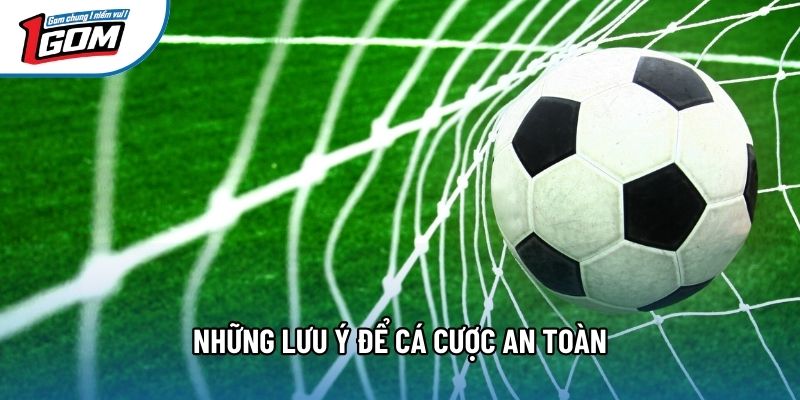 Những lưu ý để cá cược an toàn