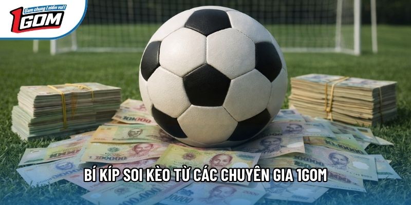 Bí kíp soi kèo từ các chuyên gia 1gom Bí kíp soi kèo từ các chuyên gia 1gom