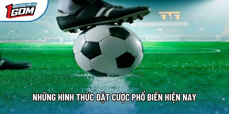 Những hình thức đặt cược phổ biến hiện nay Những hình thức đặt cược phổ biến hiện nay