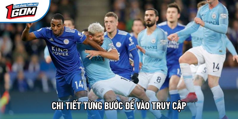Chi tiết từng bước để vào truy cập
