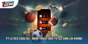 Tỷ Lệ Kèo Châu Âu - Nghệ Thuật Đầu Tư 1X2 Sinh Lời Khủng